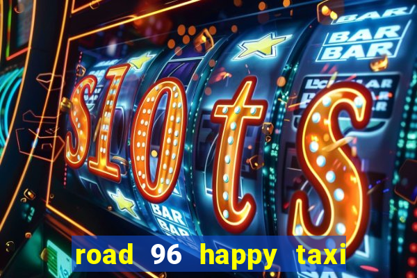 road 96 happy taxi security call password